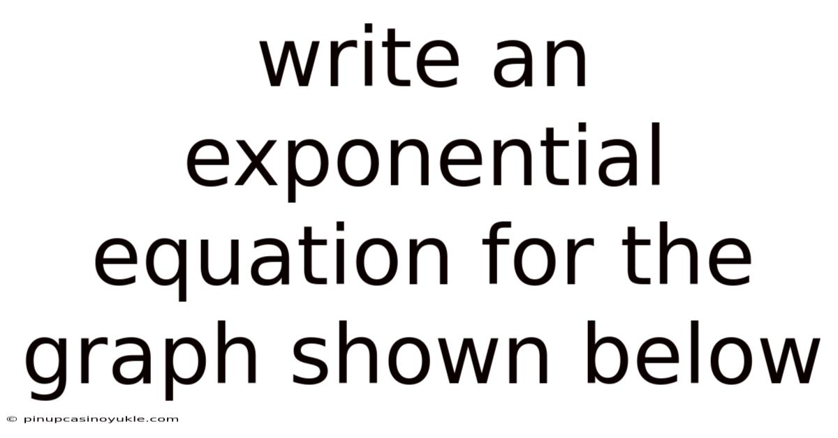 Write An Exponential Equation For The Graph Shown Below