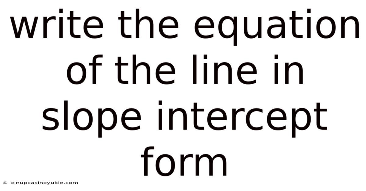 Write The Equation Of The Line In Slope Intercept Form